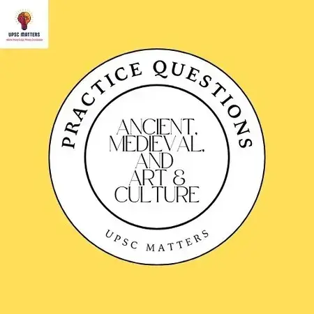 Ancient Medieval and Art & Culture- Prelims Oriented Practice Questions